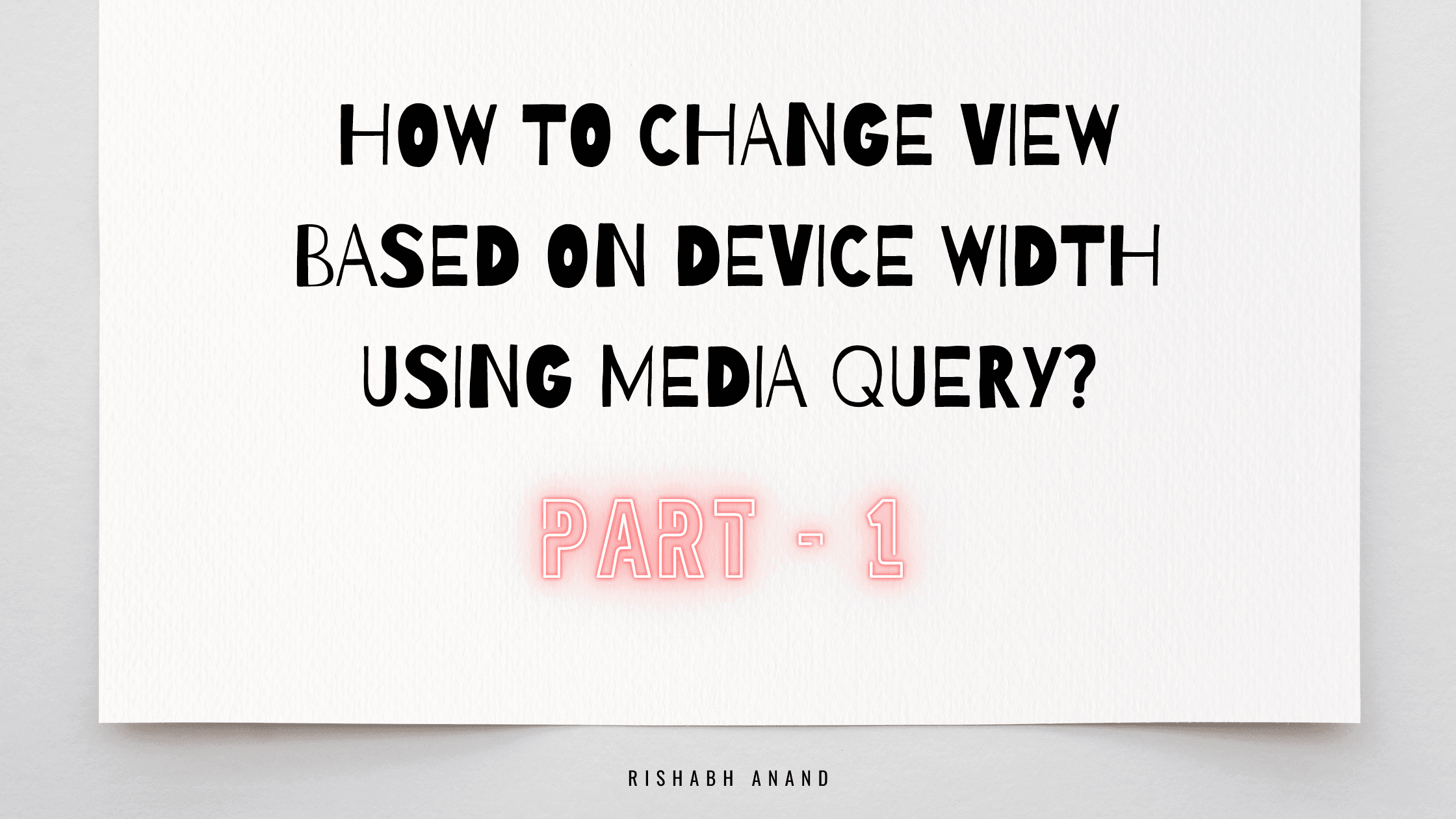 How to change view based on device width using media query? - part 1