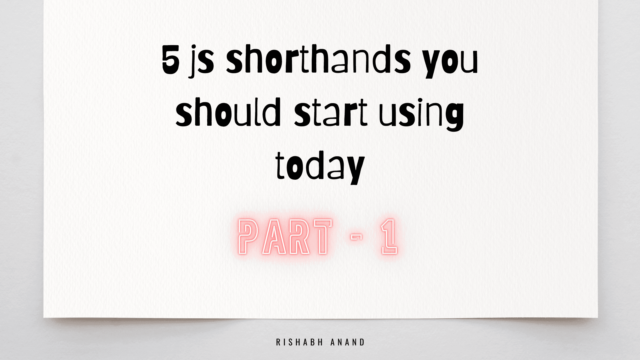 5 javascript shorthands you should start using today - part 1